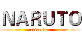 ＮＡＲＵＴＯ (shippuden)