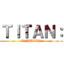 ＴＩＴＡＮ： (REBUILD)