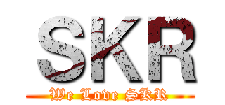 ＳＫＲ (We Love SKR)