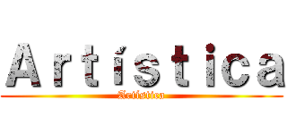 Ａｒｔíｓｔｉｃａ (Artística)