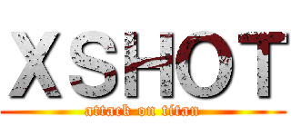 ＸＳＨＯＴ (attack on titan)