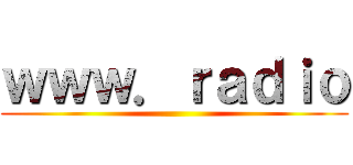ｗｗｗ．ｒａｄｉｏ ()