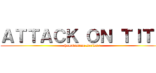 ＡＴＴＡＣＫ ＯＮ ＴＩＴＳ (humiliation series 7)