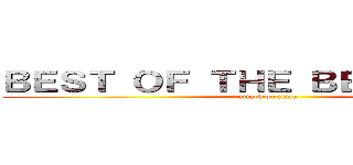 ＢＥＳＴ ＯＦ ＴＨＥ ＢＥＳＴ ｖｏｌ１ (attack on titan)