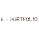 Ｅ － ＰＯＲＴＦＯＬＩＯ  ()