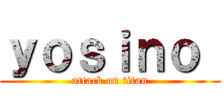 ｙｏｓｉｎｏ  (attack on titan)