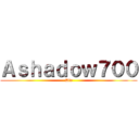 Ａｓｈａｄｏｗ７００ (Die)