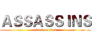 ＡＳＳＡＳＳＩＮＳ (attack on titan)