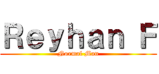 Ｒｅｙｈａｎ Ｆ (Normal Man)