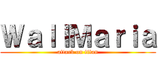 ＷａｌｌＭａｒｉａ (attack on titan)