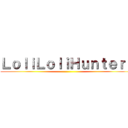 ＬｏｌｉＬｏｌｉＨｕｎｔｅｒｓ ()