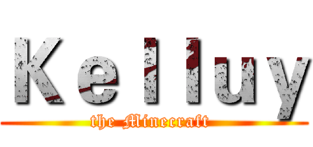 Ｋｅｌｌｕｙ (the Minecraft )