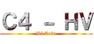 Ｃ４ － ＨＶ (Bá Tuân)