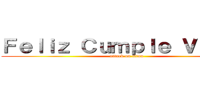 Ｆｅｌｉｚ Ｃｕｍｐｌｅ Ｖａｌｅｎ (attack on titan)