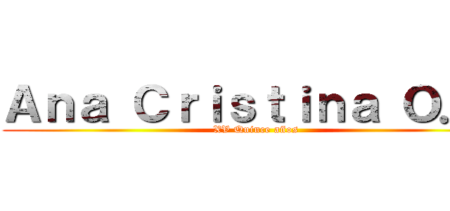 Ａｎａ Ｃｒｉｓｔｉｎａ Ｏ．Ｈ (XV Quince años )