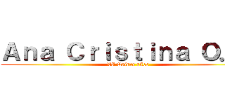 Ａｎａ Ｃｒｉｓｔｉｎａ Ｏ．Ｈ (XV Quince años )