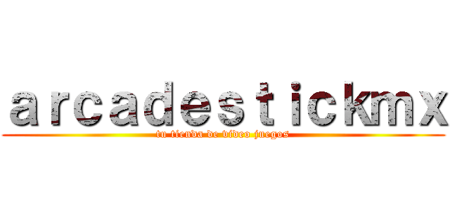 ａｒｃａｄｅｓｔｉｃｋｍｘ (tu tienda de video juegos)