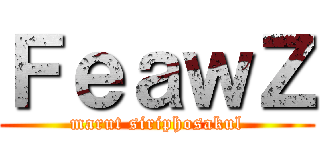 ＦｅａｗＺ (marut siriphosakul)
