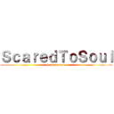 ＳｃａｒｅｄＴｏＳｏｕｌ (horror mania)
