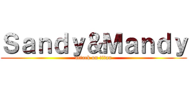 Ｓａｎｄｙ＆Ｍａｎｄｙ (attack on titan)