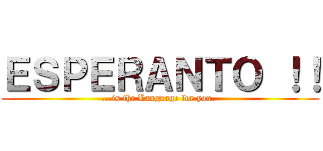 ＥＳＰＥＲＡＮＴＯ ！！ (...is the Language for you. )