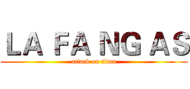 ＬＡ ＦＡ ＮＧ ＡＳ (attack on titan)