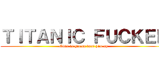 ＴＩＴＡＮＩＣ ＦＵＣＫＥＲ (Obis is gonna beat him up)