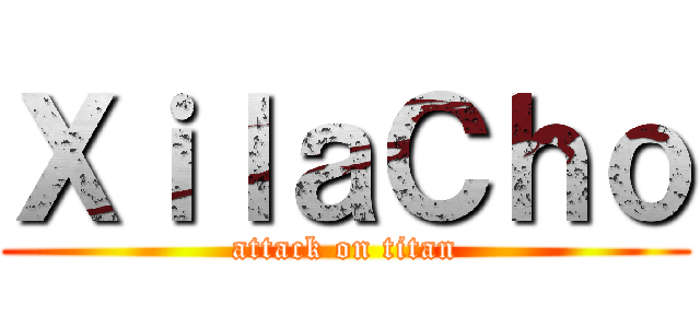 ＸｉｌａＣｈｏ (attack on titan)
