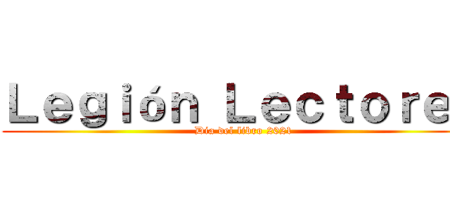 Ｌｅｇｉóｎ Ｌｅｃｔｏｒｅｓ (        Dia del libro 2021       )