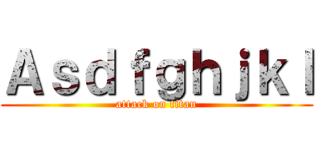 Ａｓｄｆｇｈｊｋｌ (attack on titan)