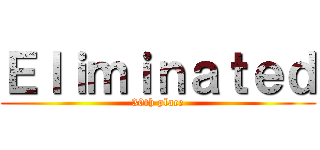 Ｅｌｉｍｉｎａｔｅｄ (30th place)