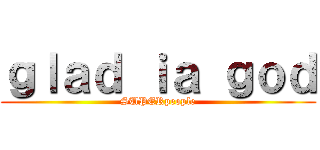 ｇｌａｄ ｉａ ｇｏｄ (SUPERpeople)