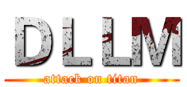 ＤＬＬＭ (attack on titan)