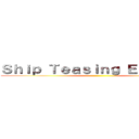 Ｓｈｉｐ Ｔｅａｓｉｎｇ Ｅｄｉｔｉｏｎ ()