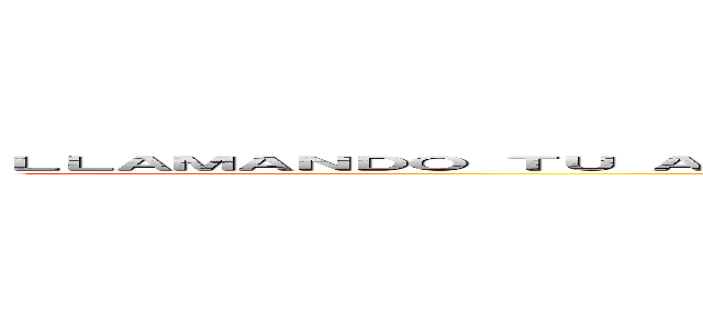 ＬＬＡＭＡＮＤＯ ＴＵ ＡＴＥＮＣＩÓＮ ＰＡＲＡ ＱＵＥ ＤＩＳＦＲＵＴＥＳ ＤＥ ＵＮＯＳ ＢＵＥＮＯＳ ＡＮＩＭＥＳ   (SALUDO PARA LAS MASAS )