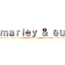 ｍａｒｌｅｙ ＆ ｅｕ ()