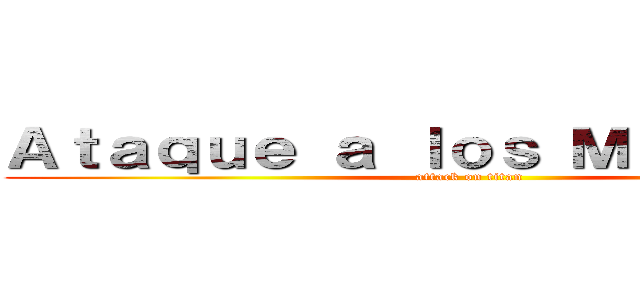 Ａｔａｑｕｅ ａ ｌｏｓ Ｍｉｇｕｅｌｅｓ (attack on titan)