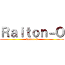 Ｒａｉｔｏｎ－Ｏ (Raiton-O)