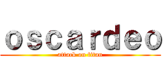 ｏｓｃａｒｄｅｏ (attack on titan)