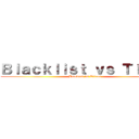 Ｂｌａｃｋｌｉｓｔ ｖｓ Ｔｉｔａｎ (Blacklist vs Titans)