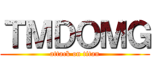 ＴＭＤＯＭＧ (attack on titan)