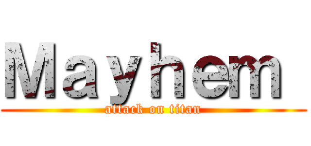 Ｍａｙｈｅｍ  (attack on titan)