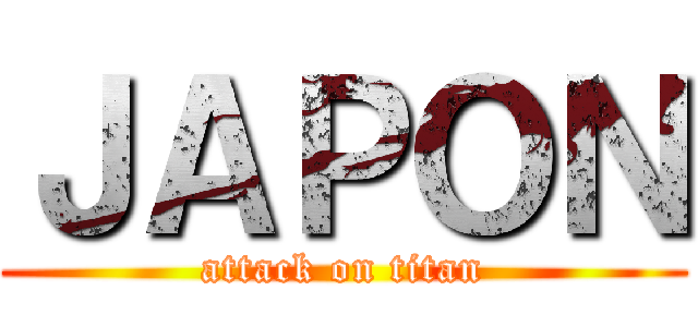 ＪＡＰＯＮ (attack on titan)