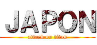 ＪＡＰＯＮ (attack on titan)