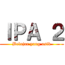 ＩＰＡ ２ (Belajar yang asik)