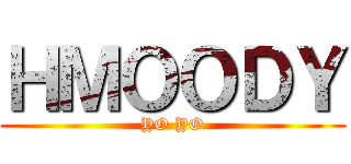 ＨＭＯＯＤＹ (YO YO)