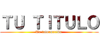 ＴＵ ＴＩＴＵＬＯ (Tu información )