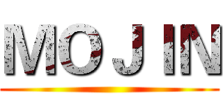 ＭＯＪＩＮ ()