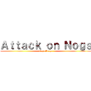 Ａｔｔａｃｋ ｏｎ Ｎｏｇｓ (Ooga Booga)