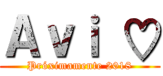 Ａｖｉ ♡ (Próximamente 2018)